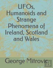Ufos, Humanoids And Strange Phenomena Of Ireland, Scotland And Wales