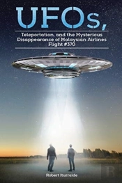 Ufos, Teleportation, And The Mysterious Disappearance Of Malaysian Airlines Flight #370