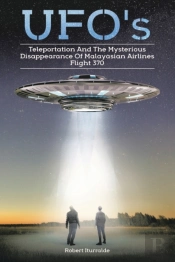 Ufos, Teleportation,  And The Mysterious Disappearance Of  Malaysian Airlines Flight #370