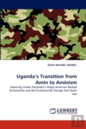 Uganda'S Transition From Amin To Aminism