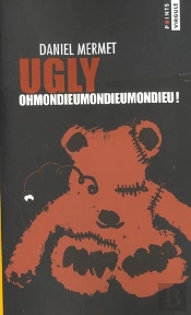 Ugly ; Ohmondieumondieumondieu