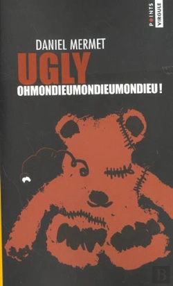 Bertrand.pt - Ugly ; Ohmondieumondieumondieu