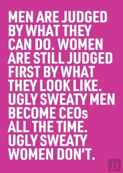 Bertrand.pt - Ugly Sweaty Men Become Ceos All The Time. Ugly Sweaty Women Don'T.