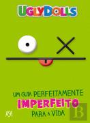 Uglydolls – Um Guia Perfeitamente Imperfeito para a Vida