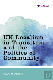 Uk Localism In Transition And The Politics Of Community