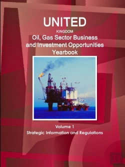 Bertrand.pt - Uk Oil, Gas Sector Business And Investment Opportunities Yearbook Volume 1 Strategic Information And Regulations
