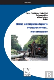 Ukraine : Aux Origines De La Guerre : Trois Reporters Racontent...