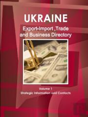 Ukraine Export-Import, Trade & Business Directory Volume 1 Strategic Information And Contacts