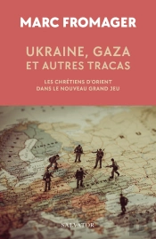 Ukraine, Gaza Et Autres Tracas :Les Chrétiens D'Orient Dans Le Nouveau Grand Jeu
