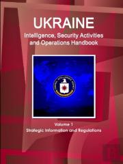 Ukraine Intelligence, Security Activities And Operations Handbook Volume 1 Strategic Information And Regulations