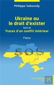 Ukraine Ou Le Droit D'Exister - Suivi  De Traces D'Un Conflit Interieur Poesie