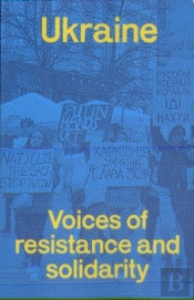 Ukraine: Voices Of Resistance And Solidarity