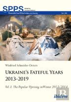 Ukraineâ€™S Fateful Years 2013â€“2019: Vol. I: The Popular Uprising In Winter 2013/2014