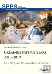Ukraineâ€™S Fateful Years 2013â€“2019: Vol. I: The Popular Uprising In Winter 2013/2014
