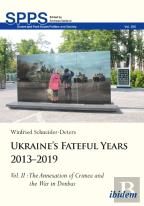 Ukraineâ€™S Fateful Years 2013â€“2019: Vol. Ii: The Annexation Of Crimea And The War In Donbas