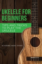 Ukulele For Beginners: Tips And Tricks T