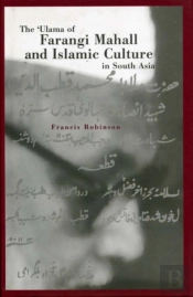 Ulama Of Farangi Mahall And Islamic Culture In South Asia