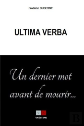 Ultima Verba, Anthologie Du Dernier Des Mots Des Vivants - Un Dernier Mot Avant De Mourir