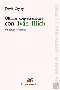 Bertrand.pt - Ultimas Conversaciones Con Ivan Illich