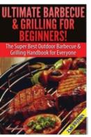 Ultimate Barbecue And Grilling For Beginners