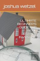 Ultimate Beginner'S Guide For Real Estate Investing