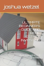 Ultimate Beginner'S Guide For Real Estate Investing