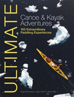 Bertrand.pt - Ultimate Canoe And Kayak Adventures - 100 Extraordinary Paddling Experiences