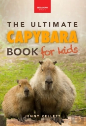 Ultimate Capybara Book For Kids