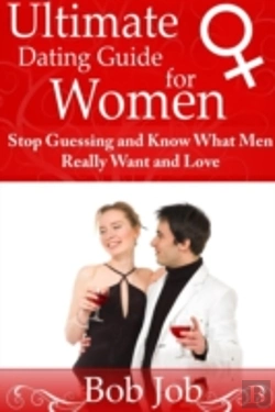 Bertrand.pt - Ultimate Dating Guide For Women: Stop Guessing And Know What Men Really Want And Love