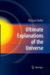 Ultimate Explanations Of The Universe