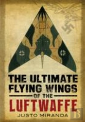 Ultimate Flying Wings Of The Luftwaffe