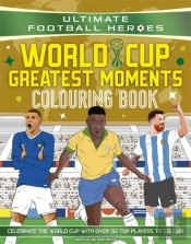 Ultimate Football Heroes Colouring Book: World Cup Greatest Moments