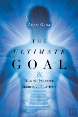 Bertrand.pt - Ultimate Goal: The Ultimate Goal & How To Practice Aggressive Positivity