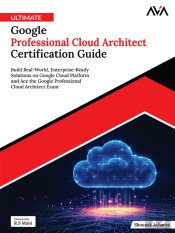 Ultimate Google Professional Cloud Architect Certification Guide