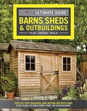 Ultimate Guide: Barns, Sheds & Outbuildings, Updated 4th Edition