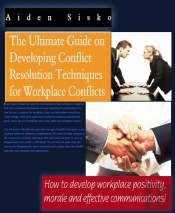 Ultimate Guide On Developing Conflict Resolution Techniques For Workplace Conflicts - How To Develop Workplace Positivity, Morale And Effective Communications