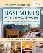 Ultimate Guide To Basements, Attics & Garages, 3rd Revised Edition