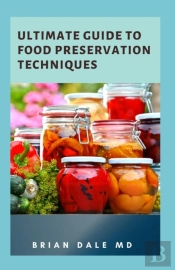 Ultimate Guide To Food Preservation Techniques