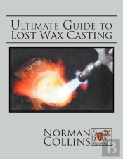 Ultimate Guide To Lost Wax Casting