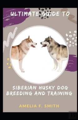 Bertrand.pt - Ultimate Guide To Siberian Husky Dog Breeding And Training For Beginners And Dummies