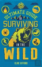 Ultimate Guide To Surviving In The Wild