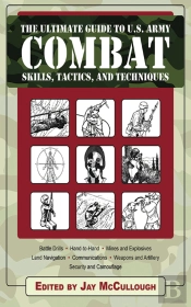 Ultimate Guide To U.S. Army Combat Skills, Tactics, And Techniques