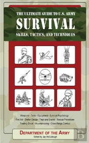 Ultimate Guide To U.S. Army Survival Skills, Tactics, And Techniques
