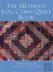 Ultimate Log Cabin Quilt Book