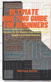 Ultimate Quilting Guide For Beginners
