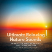 Ultimate Relaxing Nature Sounds For Meditation, Stress Relief, Study, Yoga, Focus & Deep Sleep