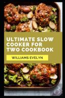 Ultimate Slow Cooker For Two Cookbook