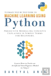Ultimate Step By Step Guide To Machine Learning Using Python