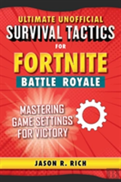 Bertrand.pt - Ultimate Unofficial Survival Tactics For Fortnite Battle Royale: Mastering Game Settings For Victory