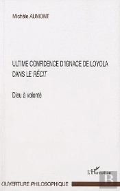 Ultime Confidence D'Ignace De Loyola Dans Le Récit ; Dieu À Volonté